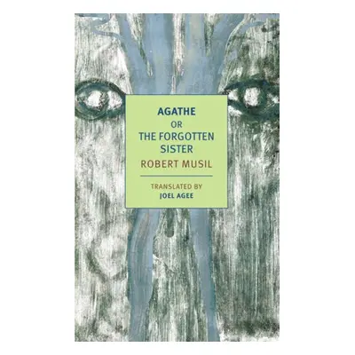 Agathe, or the Forgotten Sister - Musil, Robert a Agee, Joel