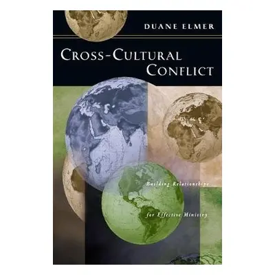 Cross–Cultural Conflict – Building Relationships for Effective Ministry - Elmer, Duane