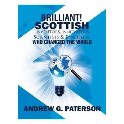 Brilliant! Scottish Inventors, Innovators, Scientists and Engineers Who Changed the World - Pate