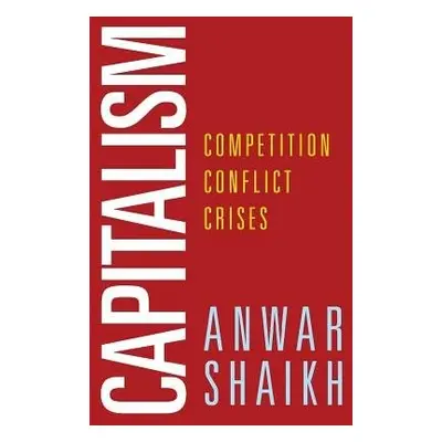 Capitalism - Shaikh, Anwar (Professor of Economics, Professor of Economics, New School for Socia