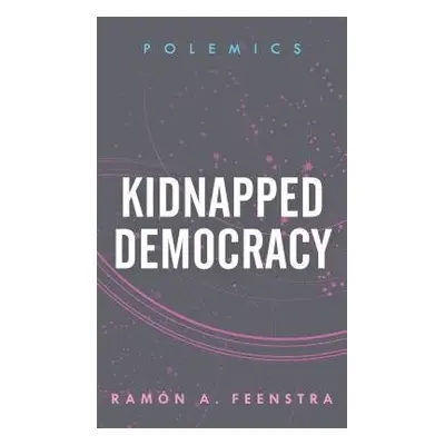 Kidnapped Democracy - Feenstra, Ramon A.