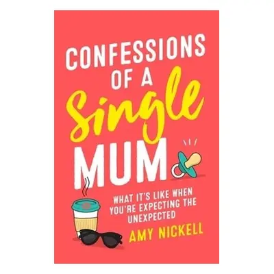 Confessions of a Single Mum - Nickell, Amy