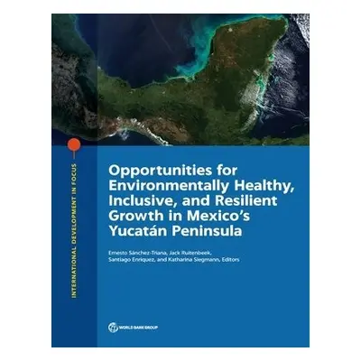 Opportunities for environmentally healthy, inclusive, and resilient growth in Mexico's Yucatan P