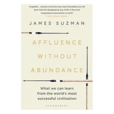 Affluence Without Abundance - Suzman, James