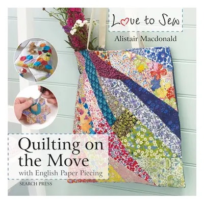 Love to Sew: Quilting On The Move - Macdonald, Alistair