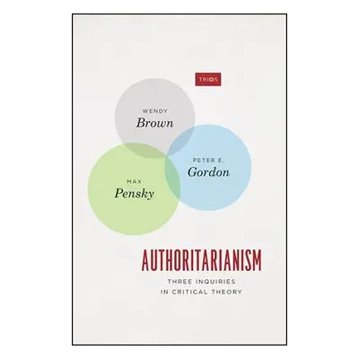 Authoritarianism - Brown, Wendy a Gordon, Peter E. a Pensky, Max