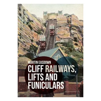 Cliff Railways, Lifts and Funiculars - Easdown, Martin