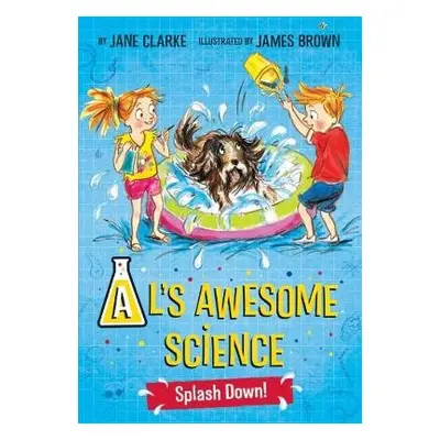 AL's Awesome Science: Splash Down - Clarke, Jane