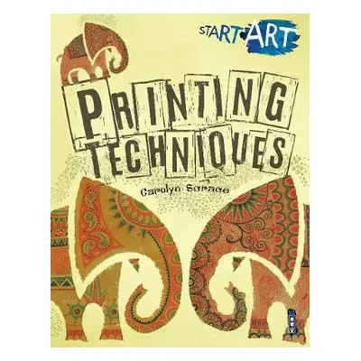 Start Art: Printing and other Amazing Techniques - Scrace, Carolyn