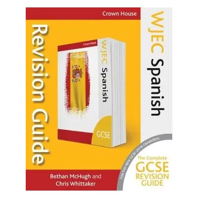 WJEC GCSE Revision Guide Spanish - McHugh, Bethan a Whittaker, Chris