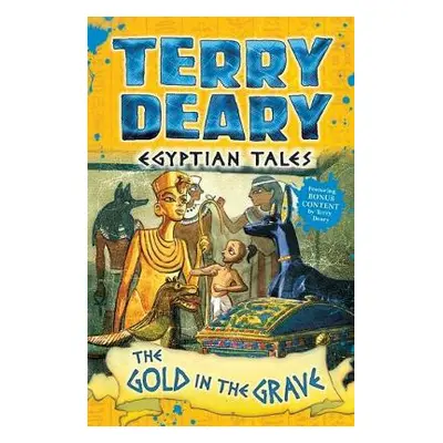 Egyptian Tales: The Gold in the Grave - Deary, Terry