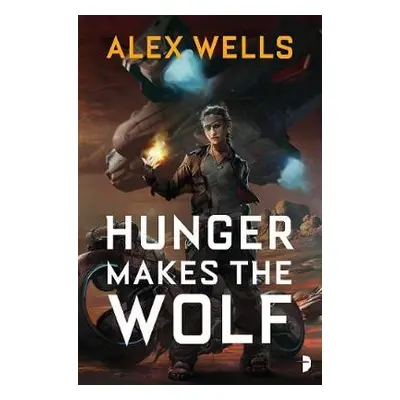 Hunger Makes the Wolf - Wells, Alex