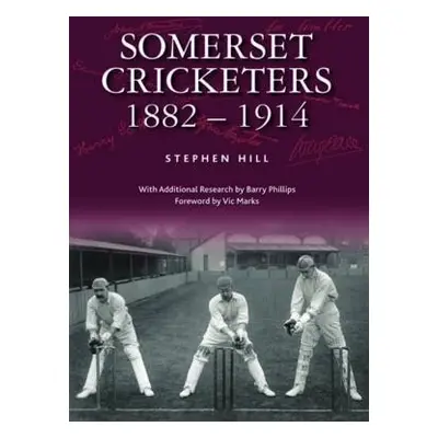 Somerset Cricketers 1882-1914 - Hill, Stephen