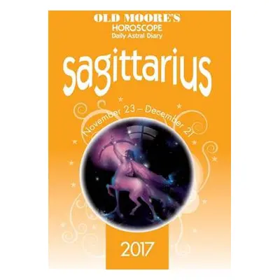 Old Moore's 2017 Astral Diaries Sagittarius - Moore, Francis