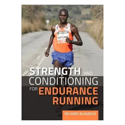 Strength and Conditioning for Endurance Running - Blagrove, Richard