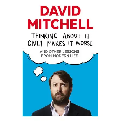 Thinking About It Only Makes It Worse - Mitchell, David