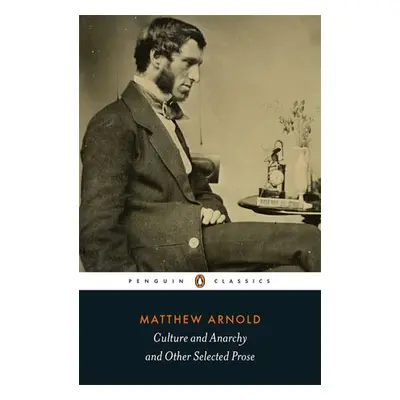 Culture and Anarchy and Other Selected Prose - Arnold, Matthew