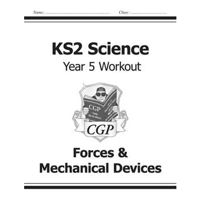 KS2 Science Year 5 Workout: Forces a Mechanical Devices - CGP Books