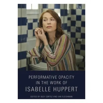 Performative Opacity in the Work of Isabelle Huppert