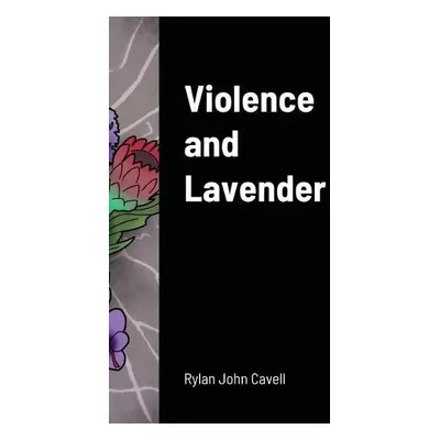 Violence and Lavender - Cavell, Rylan John