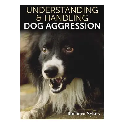 Understanding a Handling Dog Aggression - Sykes, Barbara