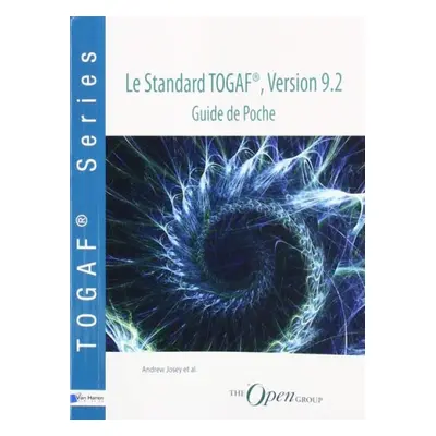 Le Standard TOGAF(R), Version 9.2 - Guide de Poche - Andrew Josey,