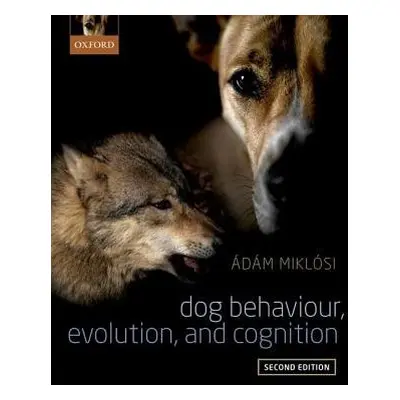 Dog Behaviour, Evolution, and Cognition - Miklosi, Adam (Head of Department, Department of Ethol