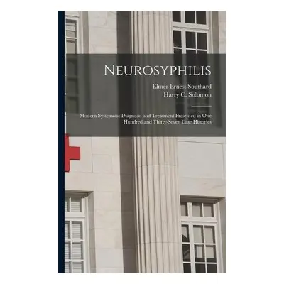 Neurosyphilis - Southard, Elmer Ernest 1876-1920