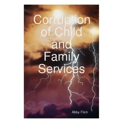 Corruption of Child and Family Services - Fitch, Abby