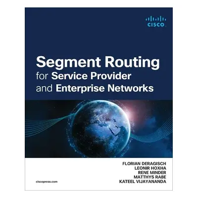 Segment Routing for Service Provider and Enterprise Networks - Hoxha, Leonir a Deragisch, Floria