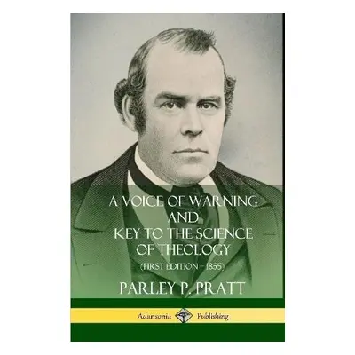 Voice of Warning and Key to the Science of Theology (First Edition – 1855) (Hardcover) - Pratt, 