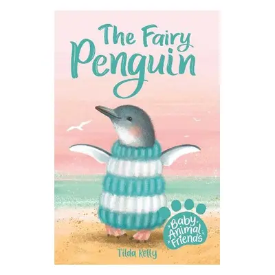 Baby Animal Friends: The Fairy Penguin - Kelly, Tilda