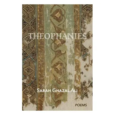 Theophanies - Ghazal Ali, Sarah