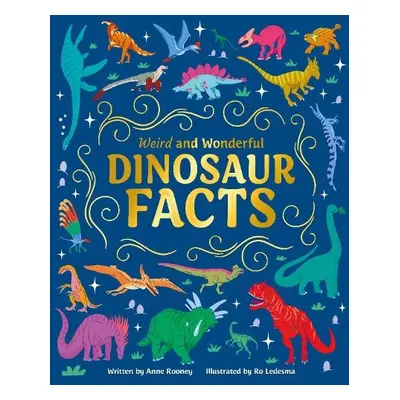 Weird and Wonderful Dinosaur Facts - Rooney, Anne