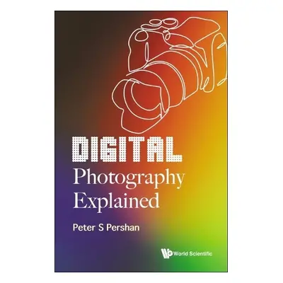 Digital Photography Explained - Pershan, Peter S (Harvard Univ, Usa)