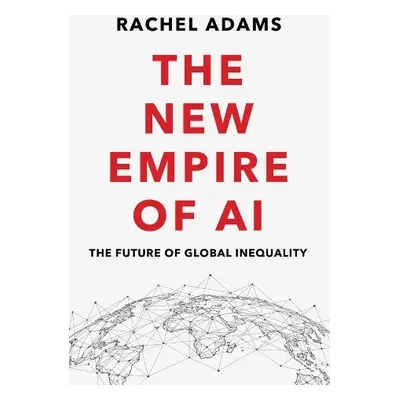 New Empire of AI - Adams, Rachel (Columbia University)