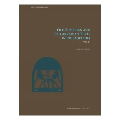 Old Sumerian and Old Akkadian Texts in Philadelphia, Vol. III - Westenholz, Aage