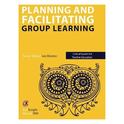 Planning and facilitating group learning - Witt, Marcus a Knight, Ben