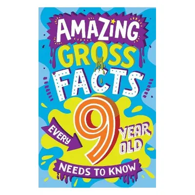 Amazing Gross Facts Every 9 Year Old Needs to Know - Rowlands, Caroline