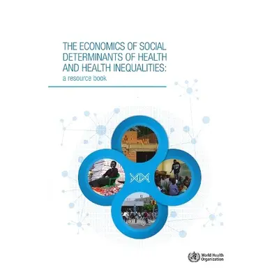 economics of the social determinants of health and health inequalities - World Health Organizati