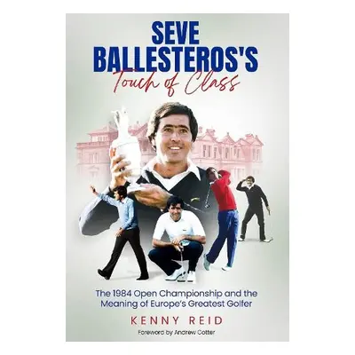 Seve Ballesteros's Touch of Class - Reid, Kenny