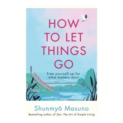 How to Let Things Go - Masuno, Shunmyo