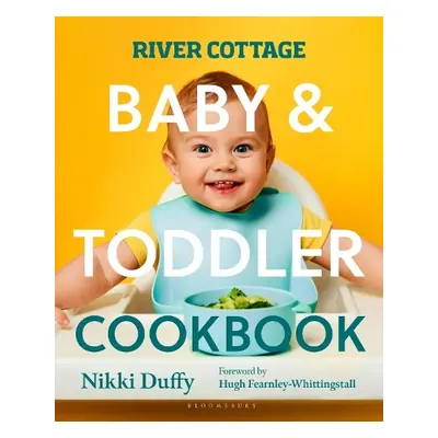 River Cottage Baby and Toddler Cookbook - Duffy, Nikki