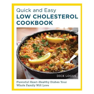 Quick and Easy Low Cholesterol Cookbook - Logue, Dick