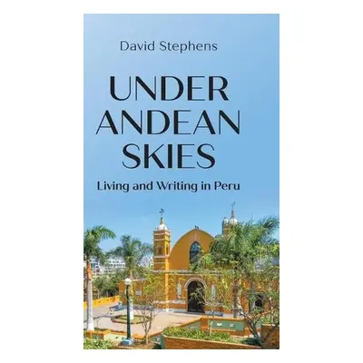 Under Andean Skies - Stephens, David