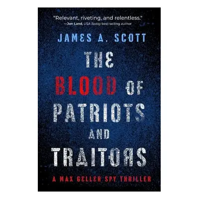 Blood of Patriots and Traitors - Scott, James A.