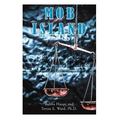 Mob Island - Haupt, Bubba a Ward, Ph.D., Teresa E.