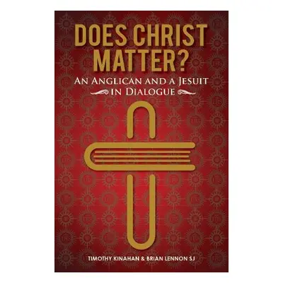 Does Christ Matter? - Lennon, Brian (SJ) a Kinahan, Timothy