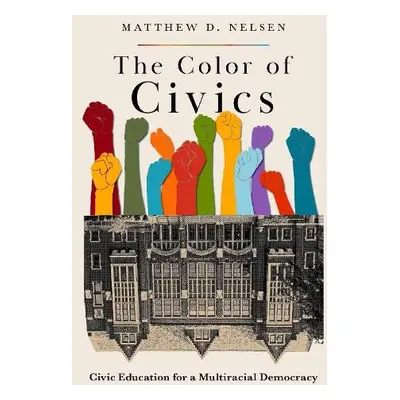 Color of Civics - Nelsen, Matthew D. (Assistant Professor of Political Science, Assistant Profes