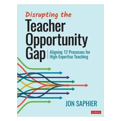 Disrupting the Teacher Opportunity Gap - Saphier, Jon